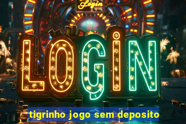 tigrinho jogo sem deposito